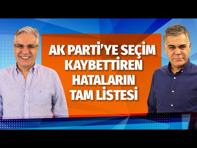 AK PARTİ'YE SEÇİM KAYBETTİREN HATALARIN TAM LİSTESİ