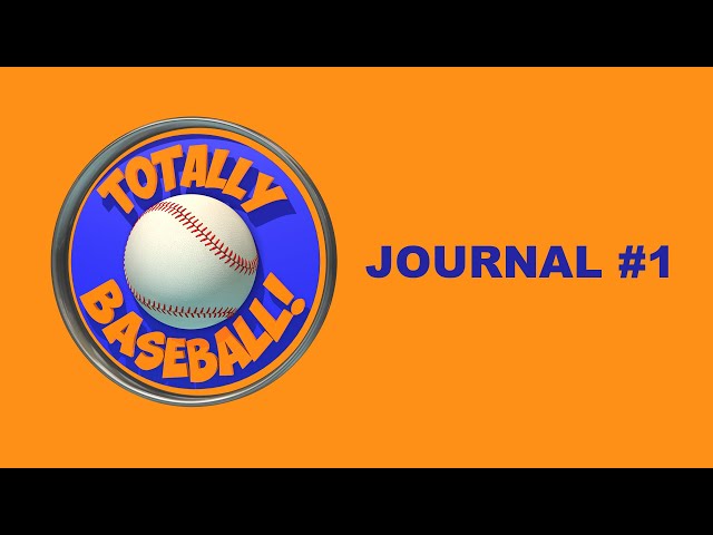 TOTALLY BASEBALL: JOURNAL #1