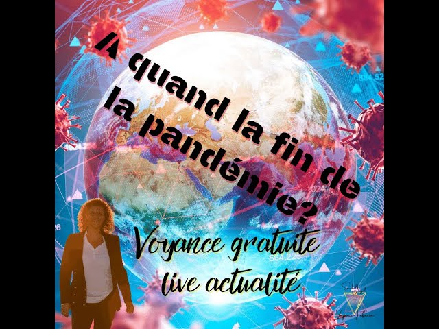 A quand la fin de la pandémie? Et voyance gratuite avec Sarahel en partenariat avec Astrocenter tv