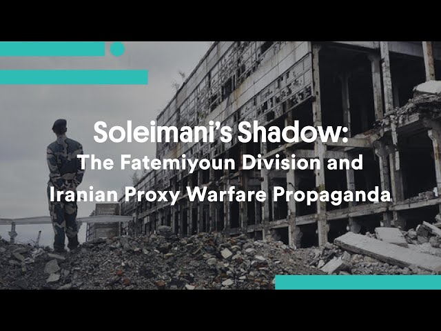 Soleimani’s Shadow: The Fatemiyoun Division and Iranian Proxy Warfare Propaganda