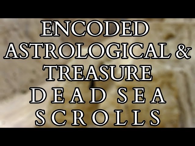 Dead Sea Scrolls : Encoded Cryptic Astrological Calendar & Copper Treasure Scrolls