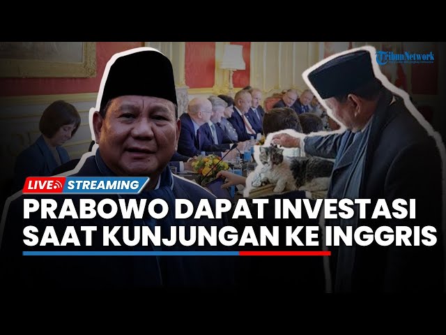 🔴Kunjungan Prabowo ke Inggris, Bawa 'Oleh-oleh' 18,5 Miliar Dolar AS hingga Elus Kucing Mirip Bobby