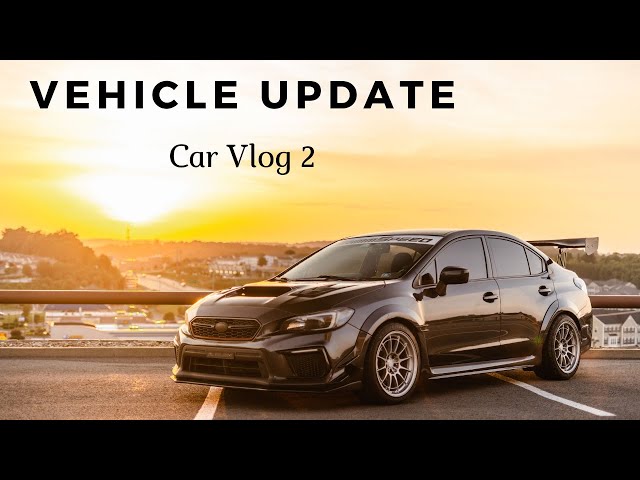 ONE OF A KIND WRX: VEHICLE UPDATE |CAR VLOG|