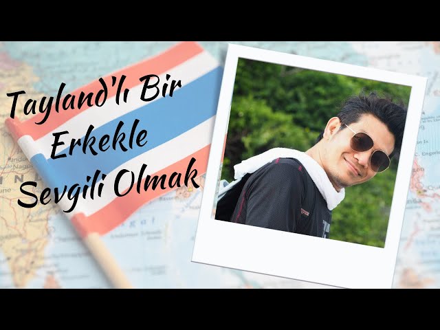 Thaili erkekler nasıldır? Romantik ilişki anlayışları?