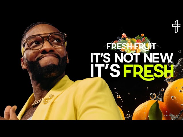 It’s Not New, It’s Fresh // Fresh Fruit (Part 1) // Michael Todd