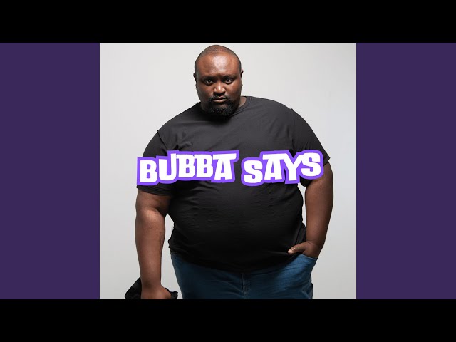 BUBBA SAYS