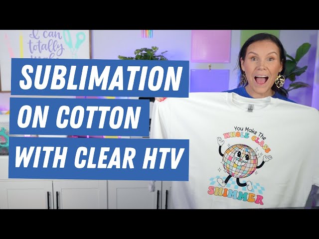 How to sublimate on 100% Cotton | Clear HTV