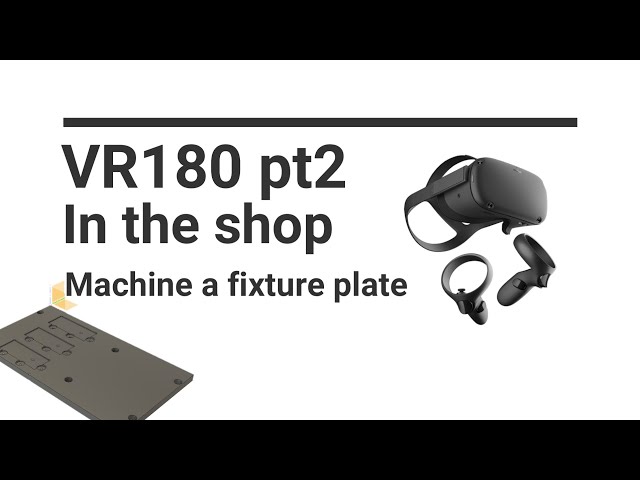 VR180 Shop video Making a fixture plate Part 2