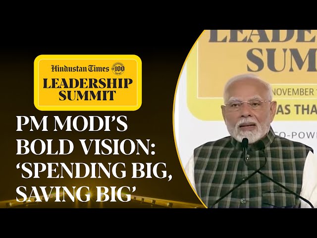 PM Modi Details India’s Future with ‘Spending Big, Saving Big’ At Hindustan Times Leadership Summit