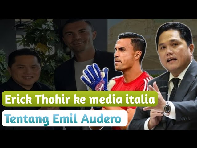 Erick Thohir Sambangi Media Italia: Bahas Emil Audero?