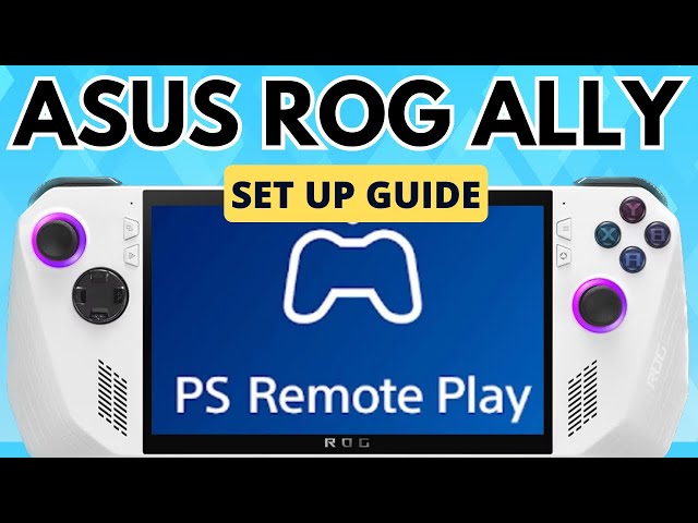 ROG Ally: Setting up PS Remote Play with the Official App in 6 Easy Steps