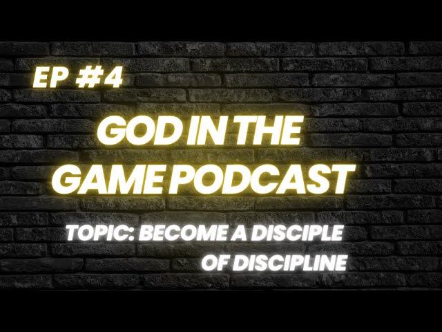 Ep 4: Become A Disciple Of Discipline