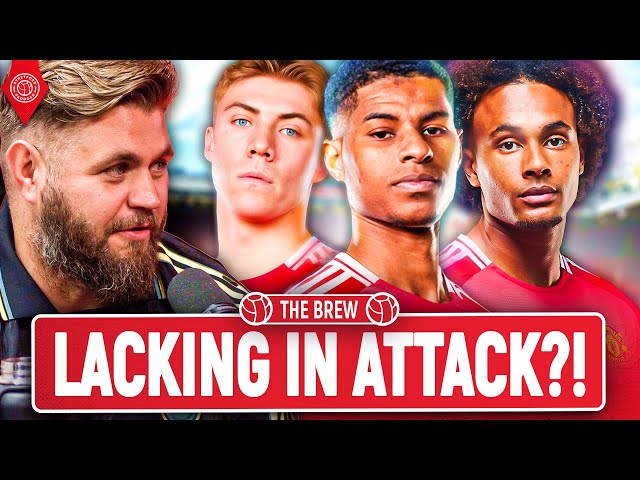 Do Man United Have A PROBLEM In Attack?! | The Brew