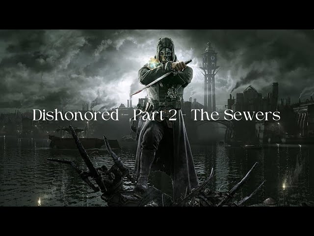 Dishonored - Part 2 - The Sewers