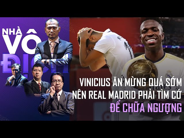 Vinicius ăn mừng Quả bóng vàng quá sớm nên Real Madrid phải tìm cớ để chữa ngượng thôi