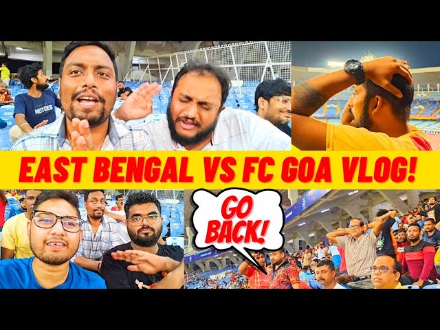 East Bengal vs FC Goa VLOG! 🔥 Supporters Angry at Shameful Performance! 😡