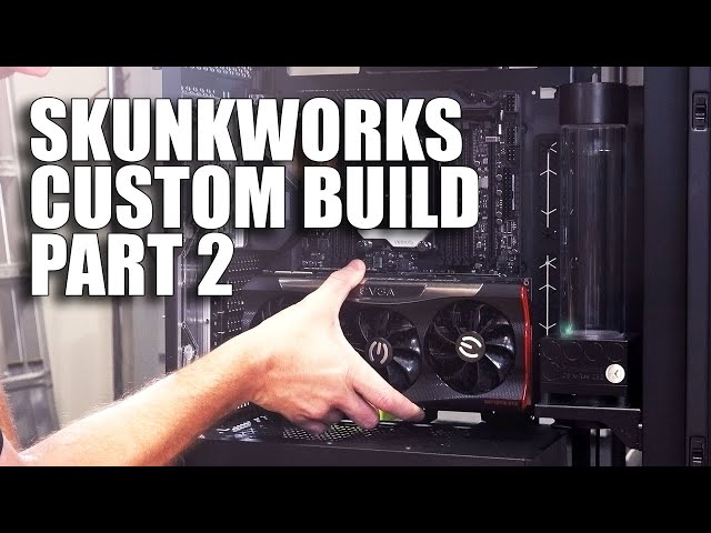 Skunkworks Custom PC Build - Part 2