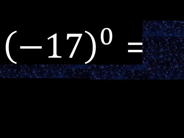 minus 17 exponent 0 , -17 power 0 , negative number with parentheses with positive exponent