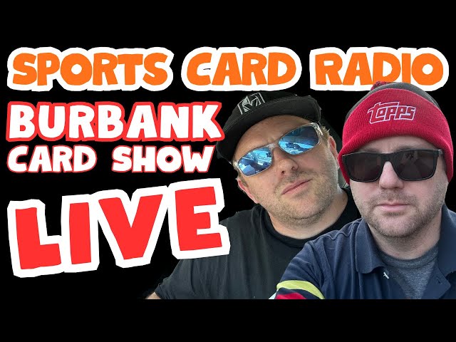 Burbank Card Show (Content or Drama?) I Sports Card Radio LIVE