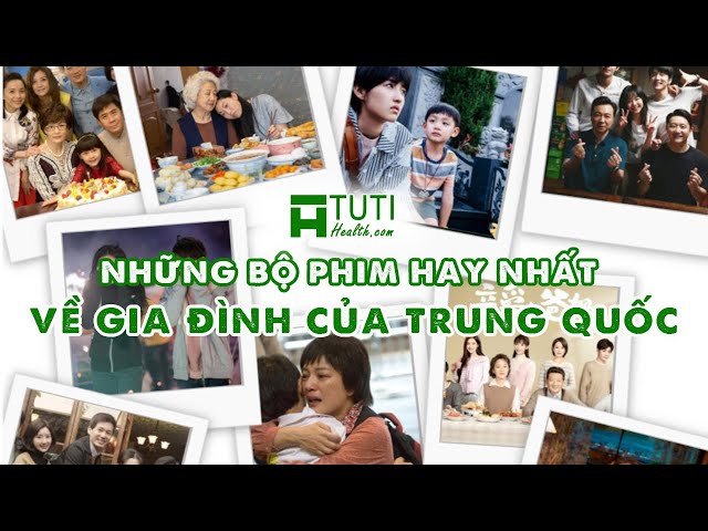 TOP 13 BỘ PHIM VỀ ĐỀ TÀI GIA ĐÌNH CỦA TRUNG QUỐC HAY NHẤT | PHIM VỀ GIA ĐÌNH HAY NHẤT TRUNG QUỐC