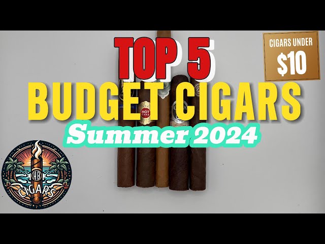 Top 5 Budget Cigars Summer 2024