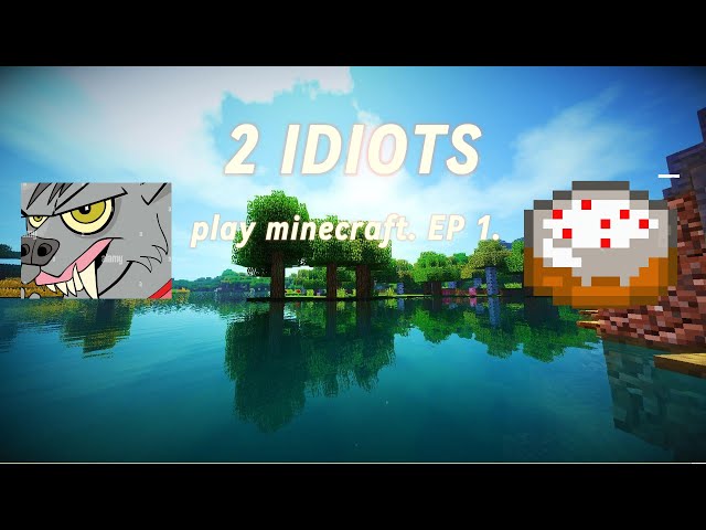 2 IDIOTS play Minecraft. EP 1. (Playthrough.)