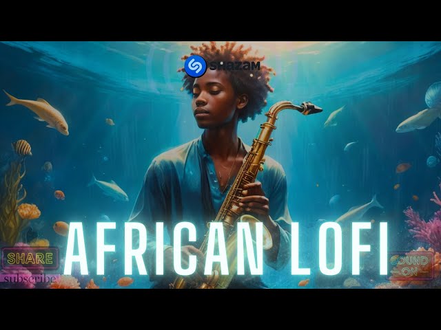 🌊african lofi mix 2024 - chill afrobeats vibes to study, work, focus