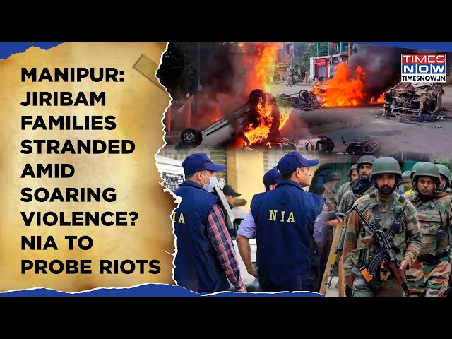 Manipur: Jiribam Families Stranded? Curfew Amid Tension | Amit Shah's Big Action| NIA To Probe Riots