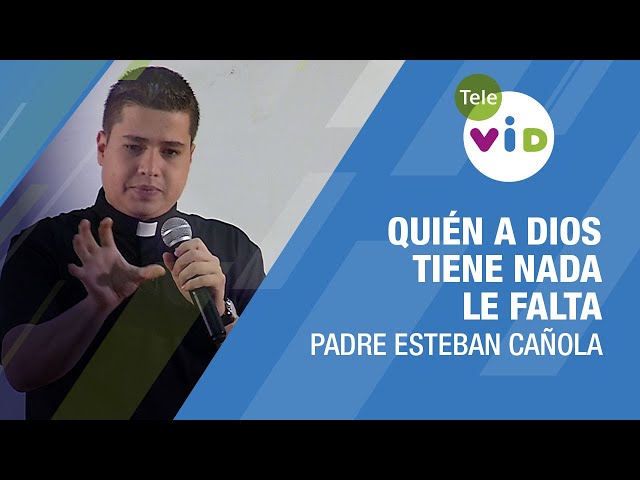 Quién a Dios tiene nada le falta, Padre Esteban Cañola - Tele VID