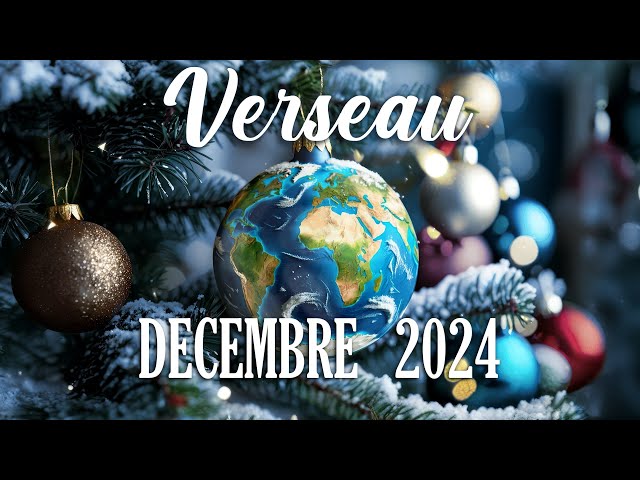 🎅VERSEAU - DECEMBRE 2024 - DES AVEUX !