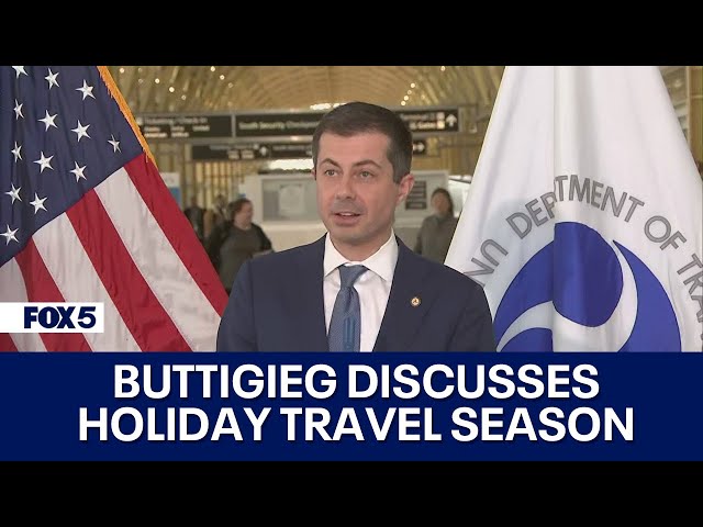 U.S. Transportation Secretary Buttigieg Discusses Holiday Travel Season | FOX 5 DC