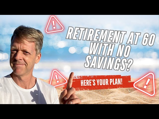 Retirement at 60 with No Savings? Here's Your Plan