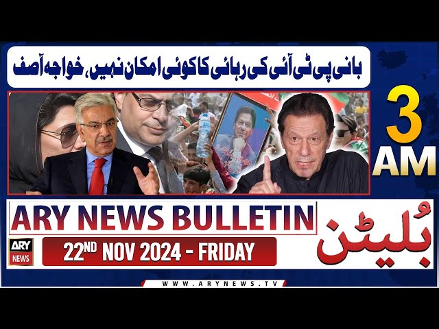 ARY News 3 AM News Bulletin | 22nd Nov 2024 | Bani PTI Ki Rihayi Ka Koi Imkaan Nahi, Khwaja Asif