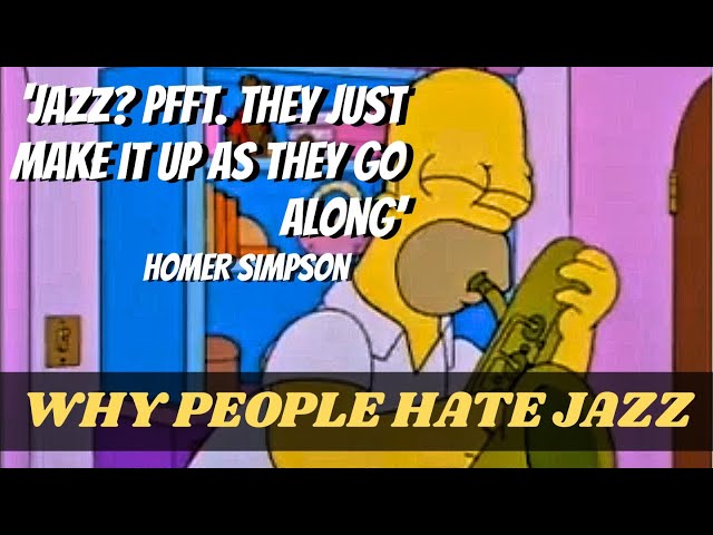 'Jazz? Pfft. They just make it up as they go along' | WHY PEOPLE HATE JAZZ