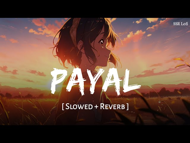 Payal (Slowed + Reverb) | Yo Yo Honey Singh, Paradox | Glory | SSR Lofi