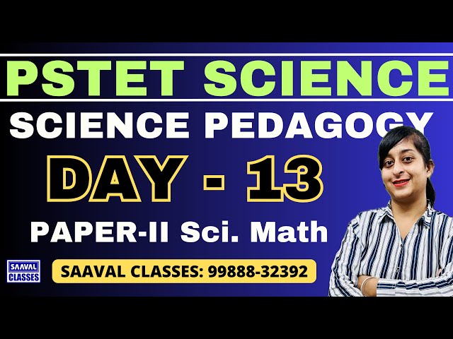 DAY-13 Science Pedagogy PSTET For  Paper-2 Sci. Math | SAAVAL CLASSES || 99888-32392