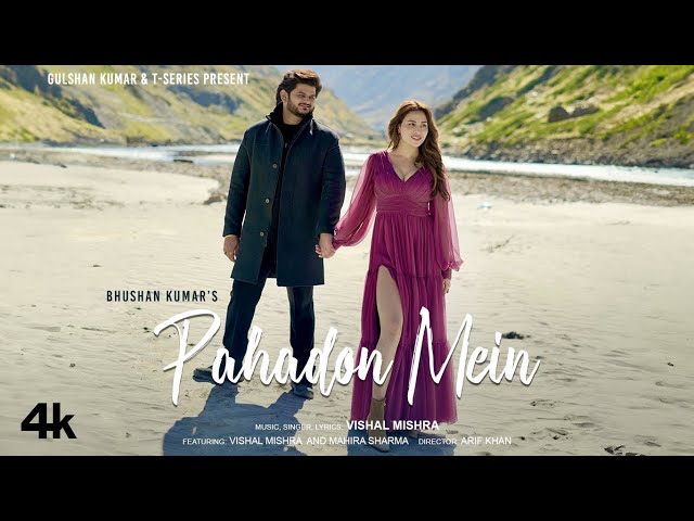 PAHADON MEIN (Official Music Video): Vishal Mishra, Mahira Sharma | Arif Khan | Bhushan Kumar