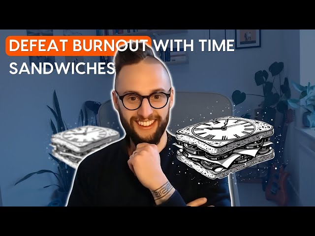 How to use 'time sandwiches' to eliminate burnout [3-step framework]