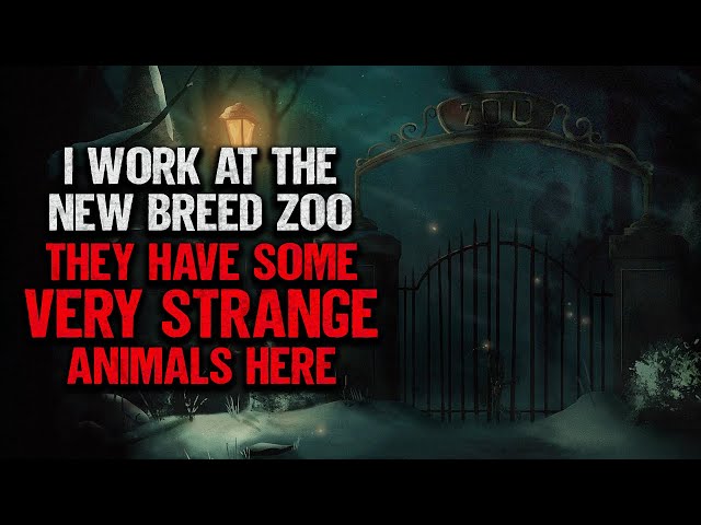 "I Work At The New Breed Zoo. They Have Some Very Strange Animals Here" | Creepypasta | Scary Story