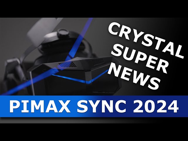 Pimax  SYNC 2024 | CRYSTAL SUPER NEWS