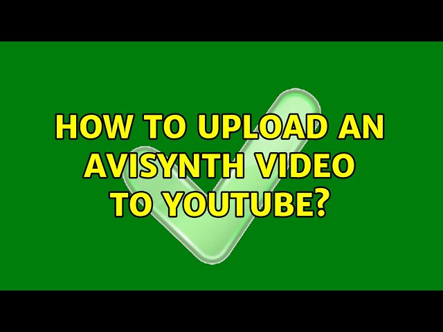 How to upload an AviSynth video to Youtube?