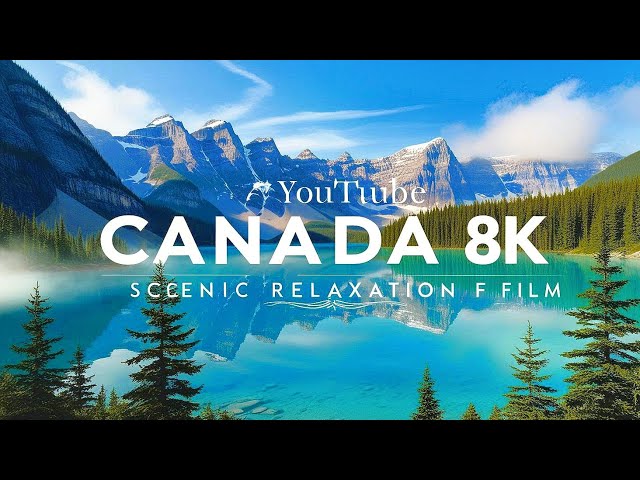 Canada 8K - Scenic Relaxation Film with Calming Music | Nature & Wildlife ! #Canada   #8KVideo