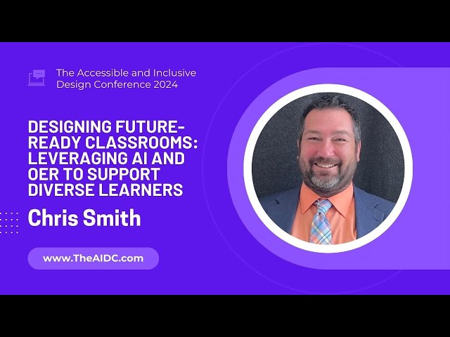 Designing Future-Ready Classrooms: Leveraging AI & OER to Support Diverse Learners - Dr Chris Smith