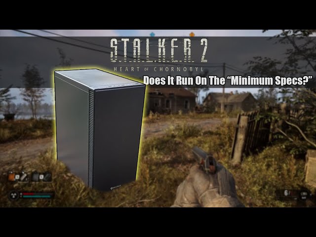 The S.T.A.L.K.E.R. 2 "Minimum System Requirements" Gaming PC - Can It Actually Run The Game?