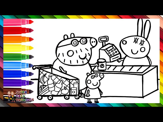 Drawing And Coloring Peppa Pig And Daddy Pig At The Supermarket 🐷🏪🛒💰🍎🍝🍾🌈 Drawings For Kids