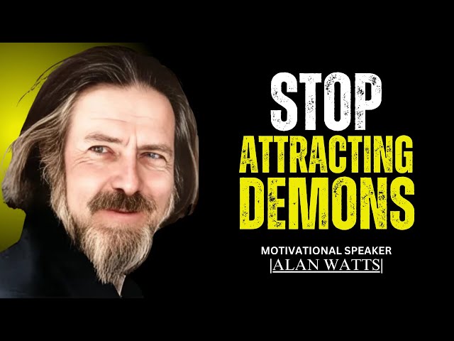 THESE THINGS ATTRACT DEMONS INTO YOUR LIFE | BEST MOTIVATIONAL SPEECH BY ALAN WATTS