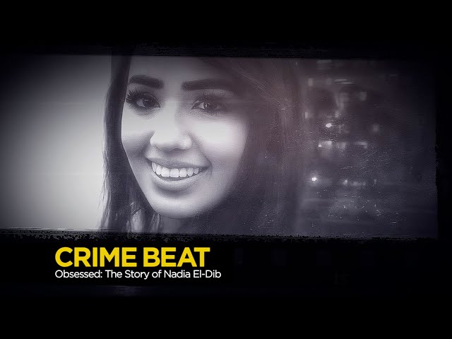 Crime Beat: Obsessed — The Story of Nadia El-Dib | S3 E24