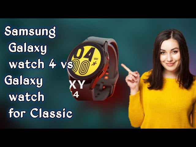 Samsung Galaxy watch 4 vs Galaxy watch 4 Classic   Which is best