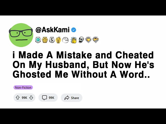 [FULL STORY] I Made the Mistake of Cheating on My Husband, But Now He's Ghosted Me Without a Word...