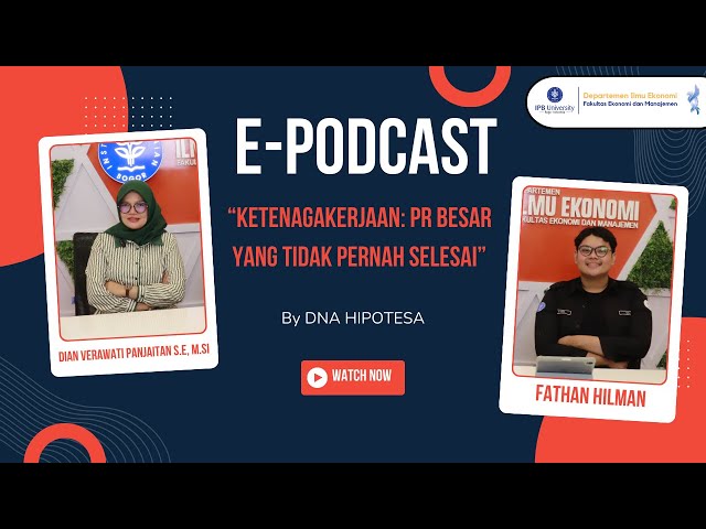 E-Podcast | Ketenagakerjaan: PR Besar yang Tidak Pernah Selesai